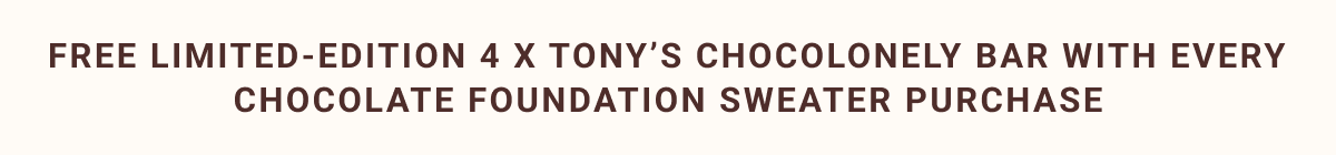 Free Limited-Edition 4 x Tony's Chocolonely Bar With Every Chocolate Foundation Sweater Purchase