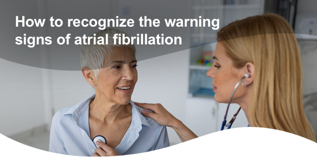How to recognize the warning signs of atrial fibrillation