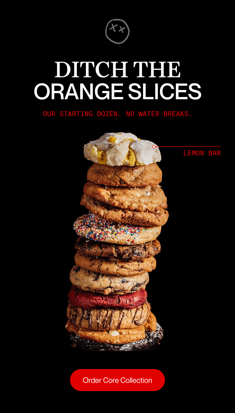 DITCH THE ORANGE SLICES | Our starting dozen. No water breaks. | Order Core Collection
