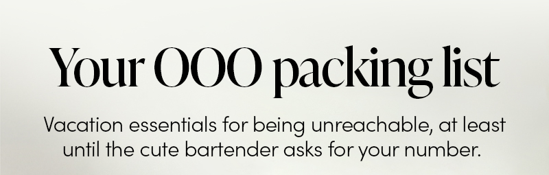 Your out of office packing list