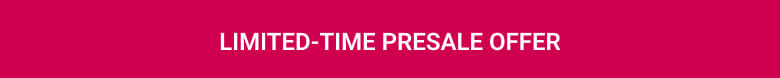 LIMITED-TIME PRESALE offer