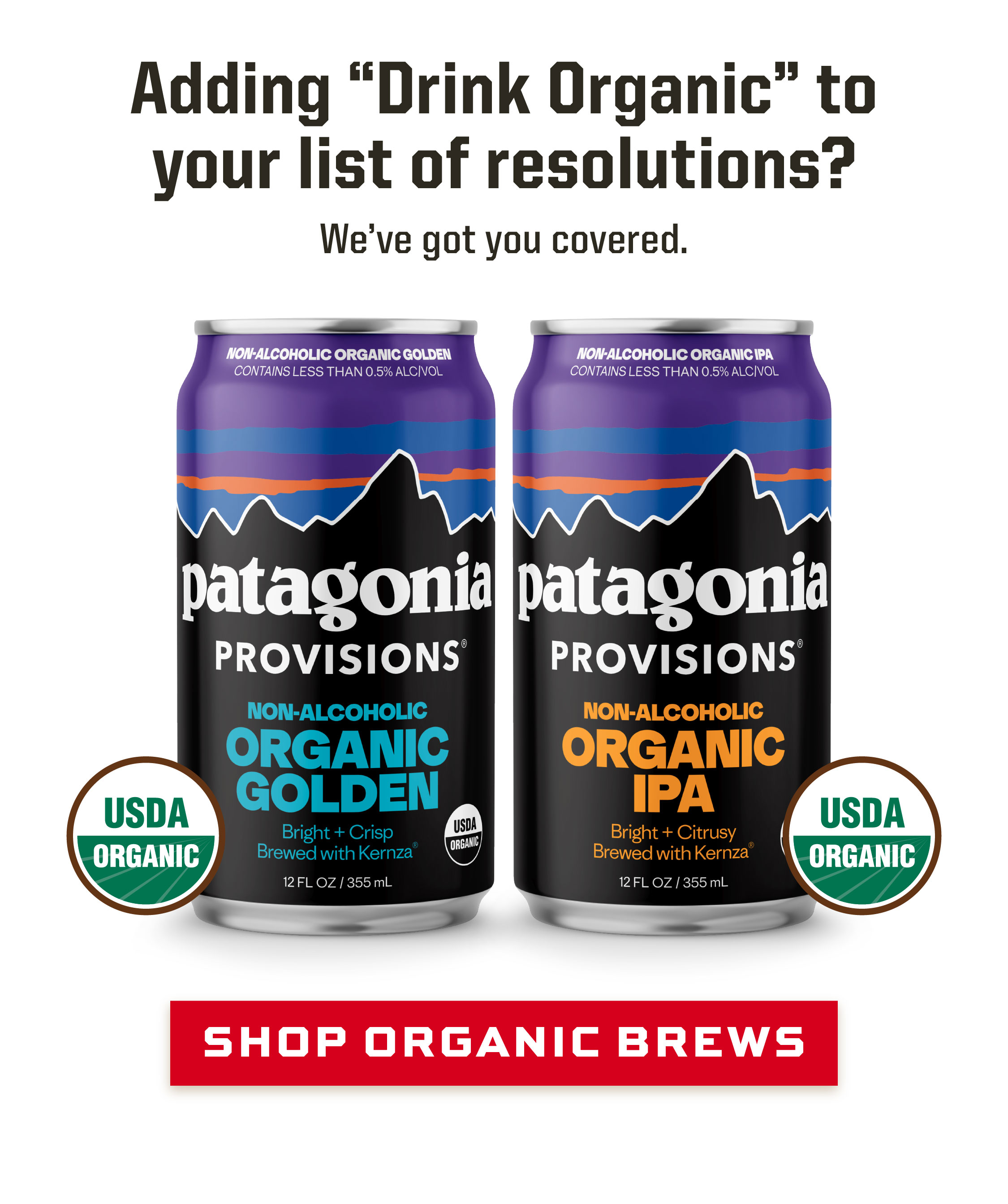 Drink organic, showcasing our two patagonia provisions non-alcoholic organic brews