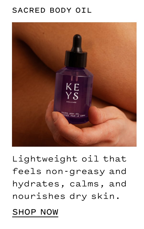 SACRED BODY OIL Lightweight oil that smells amazing and hydrates, calms, and nourishes dry skin. SHOP NOW