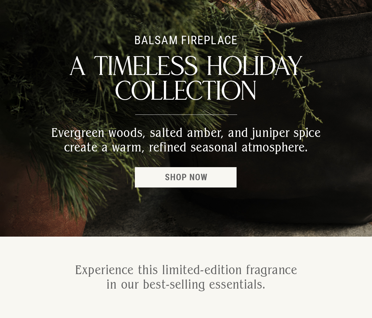 Balsam Fireplace — A timeless holiday collection.