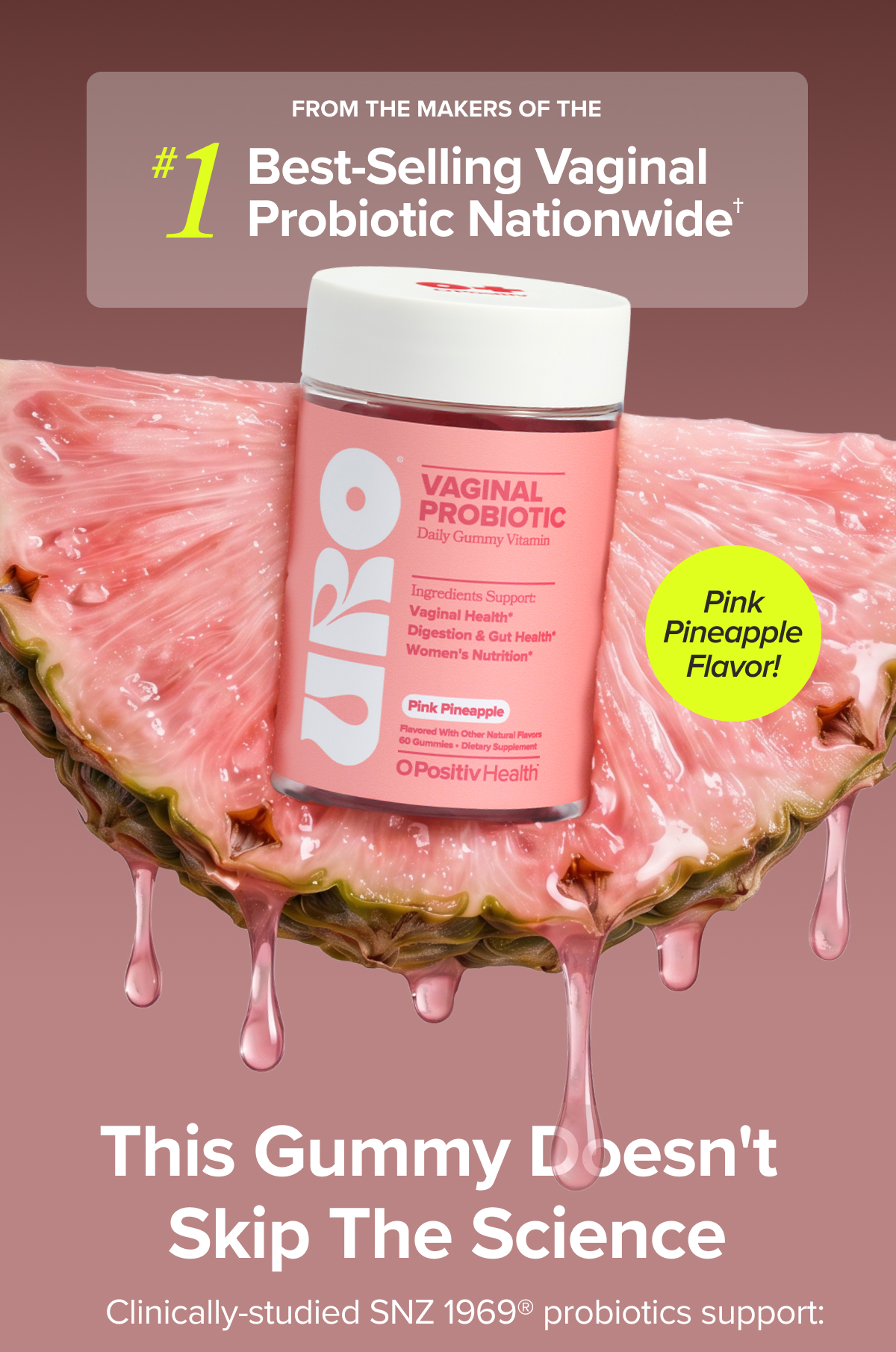 From the makers of the #1 Best-Selling Vaginal Probiotic Nationwide† Pink pineapple flavor!