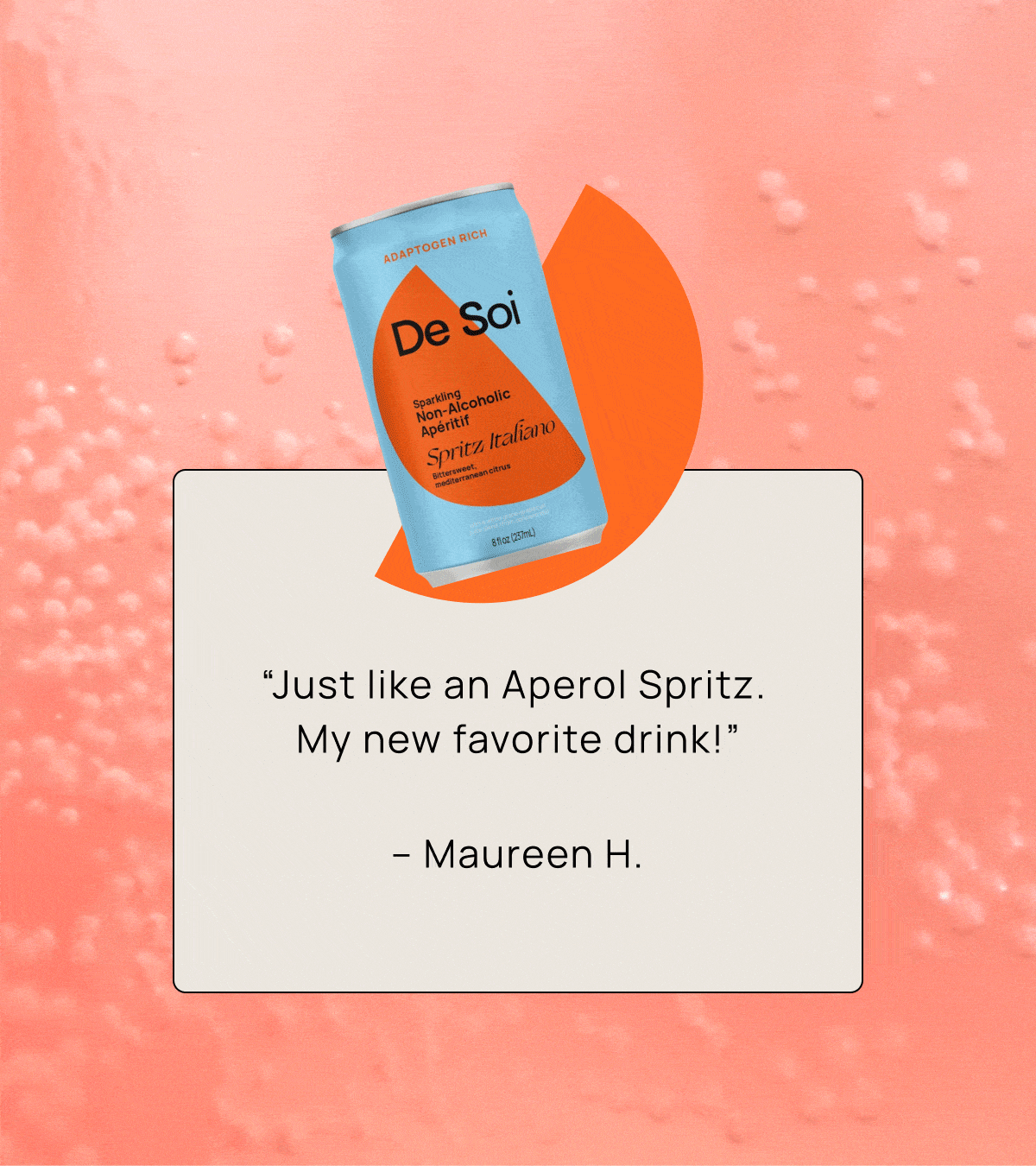  [spritz italiano] “Just like an Aperol Spritz. My new favorite drink!” - Maureen H.  | [golden hour] “Tastes like an even better Moscow Mule — crisp, refreshing, and takes the edge off. ” - Serena L.  | [purple lune] “Nothing has satisfied me like a glass of red wine, until this! Tastes tangy, smooth and rich.” - Cheryl D.  | [tres rose] “Lovely layers of flavor like a real wine. Has a nice sparkle and is bright and fresh."" - Kristina S."
