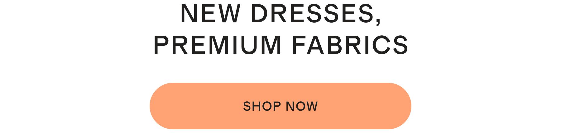 NEW DRESSES, PREMIUIM FABRICS