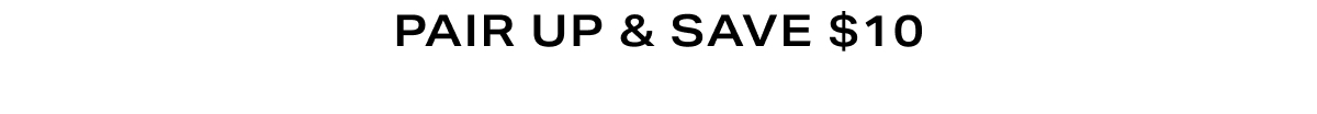 Header - Pair up & Save $10