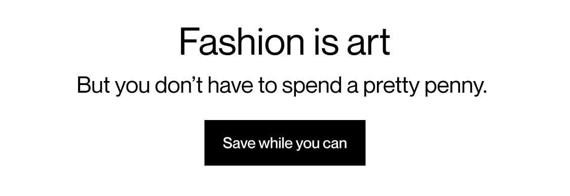 Fashion is art | Save while you can