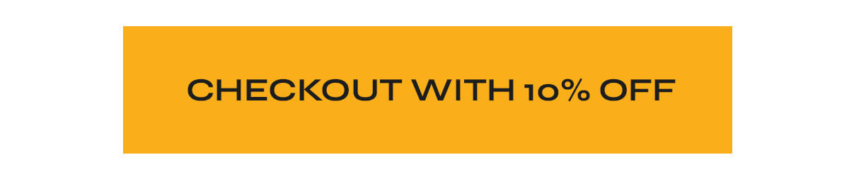 CHECKOUT WITH 10% OFF