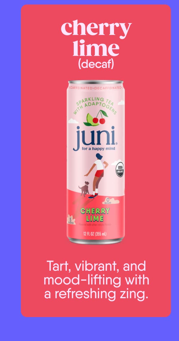 Cherry Lime (Decaf). Tart, vibrant, and mood-lifting with a refreshing zing.