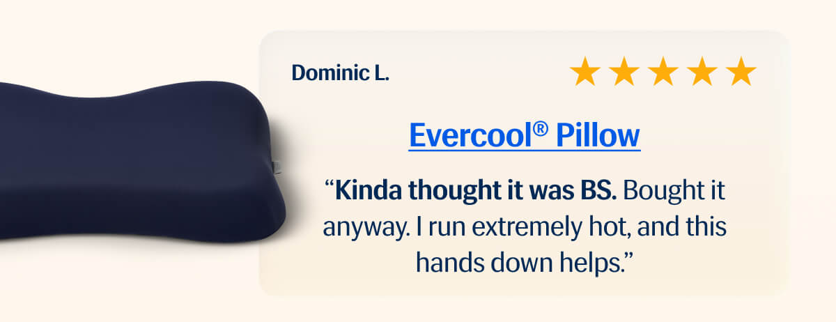 Evercool® Pillow ⭐️⭐️⭐️⭐️⭐️ "Kinda thought it was BS. | Bought it anyway. | I run extremely hot, and this hands down helps." – Dominic L.