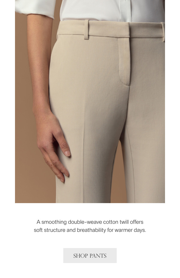 A smoothing double-weave cotton twill offers soft structure and breathability for warmer days. - [SHOP PANTS]