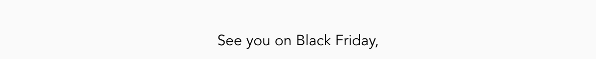 See you on Black Friday,