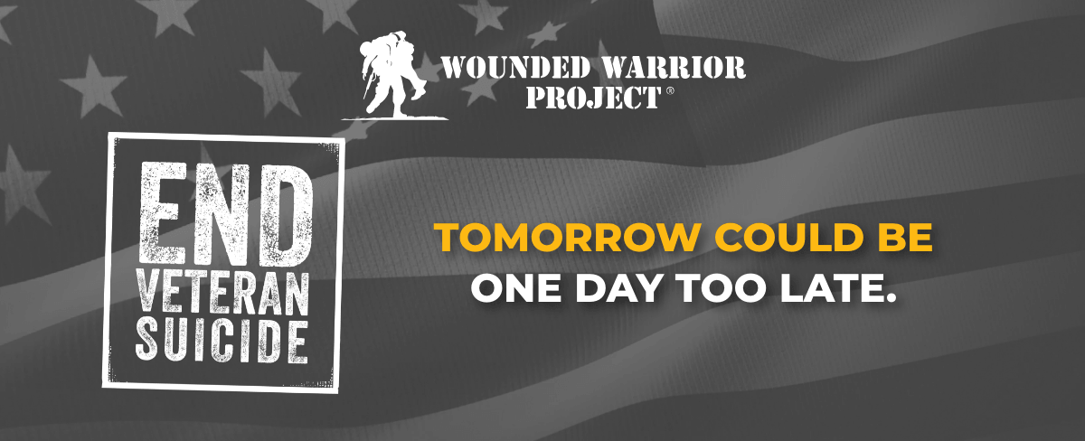 Wounded Warrior Project - Tomorrow Could Be One Day Too Late.
