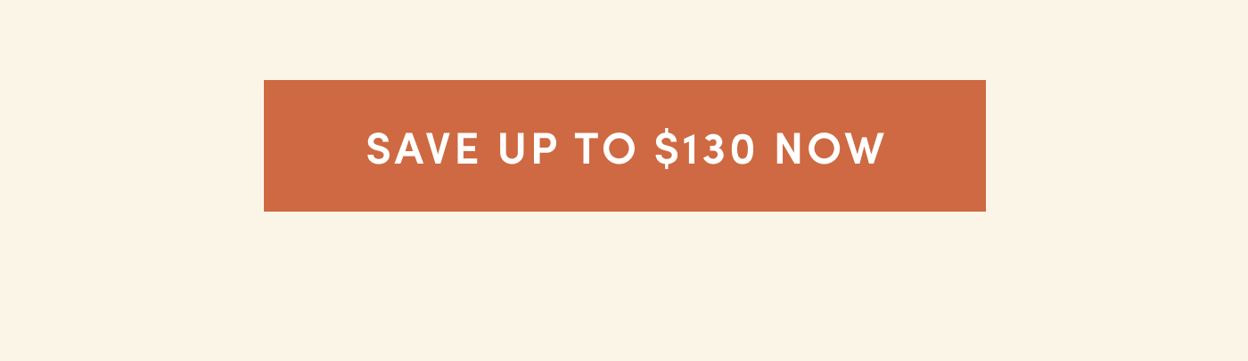 Save up to $130 Now 