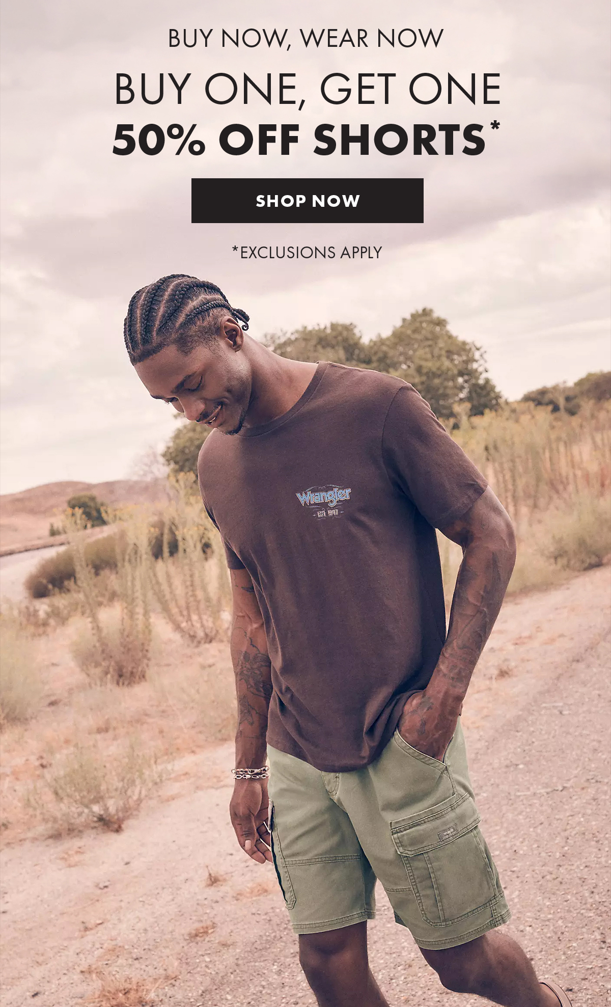 Buy Now, Wear Now Buy One, Get One 50% Off Shorts* Shop Now * Exclusions Apply