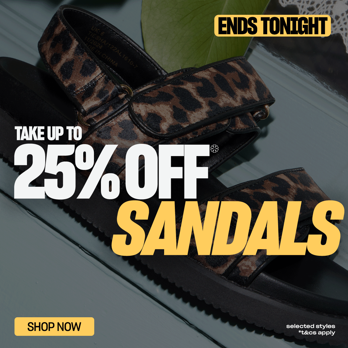 A GIF of a schuh leopard print sandal and a pair of grey BIRKENSTOCK sandal. The image contains the text 'Ends Tonight. Take Up to 25% Off* Sandals. Shop Now. Selected Styles, T&Cs apply'