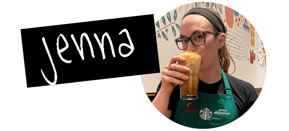 Jenna | Circular photograph of a barista in a green apron drinking an iced coffee drink from a glass. A black name tag next to them reads "Jenna" in white handwriting.