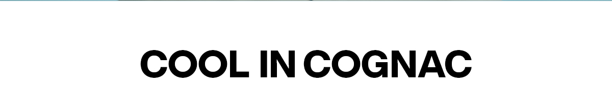 COOL IN COGNAC