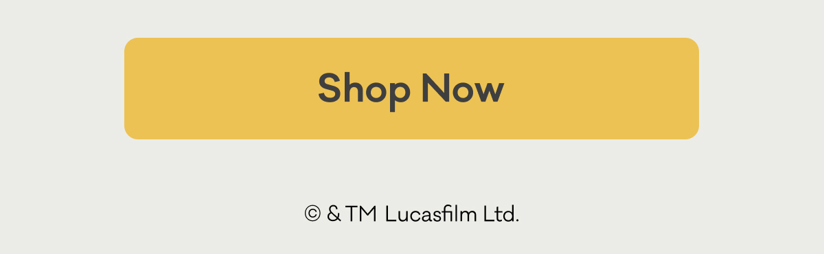 Shop Now | © & TM Lucasfilm Ltd.