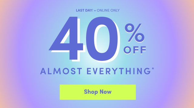 Online Only | 40% Off Almost Everything* | Shop Now > 
