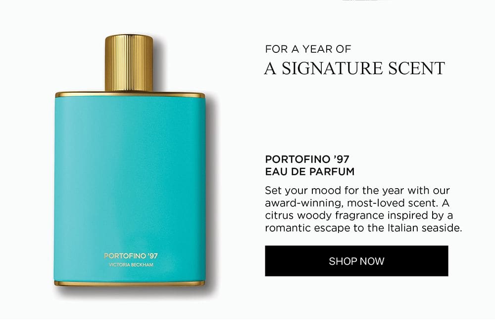 FOR A YEAR OF A SIGNATURE SCENT | PORTOFINO '97 EAU DE PARFUM | Set your mood for the year with our award-winning, most-loved scent. A citrus woody fragrance inspired by a romantic escape to the Italian seaside. | SHOP NOW