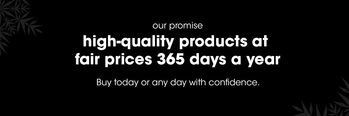 high quality products at fair prices 365 days a year