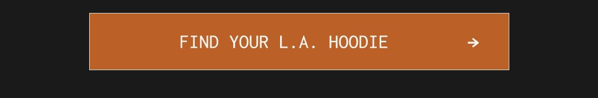 FIND YOUR L.A. HOODIE