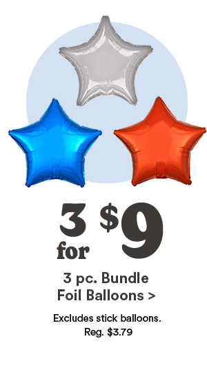 3 for $9 3 pc. Bundle Foil Balloons