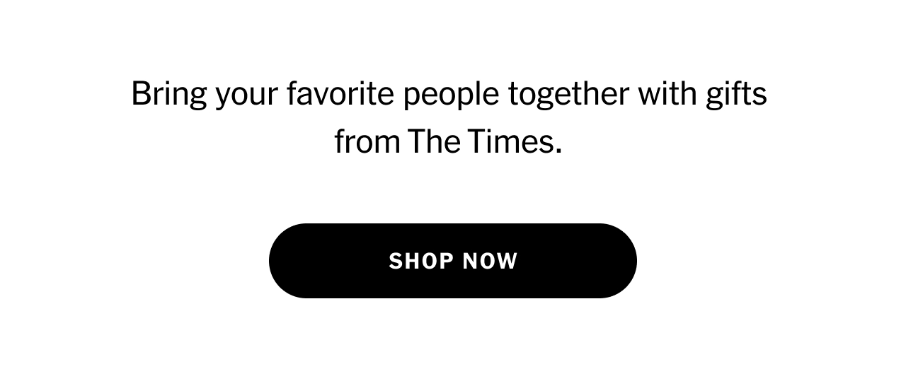 Bring your favorite people together with gifts from The Times. Shop now.