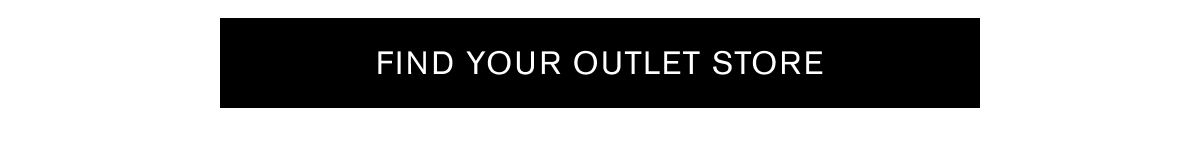 FIND YOUR OUTLET STORE