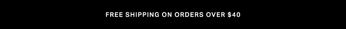FREE SHIPPING ON ORDERS OVER $40