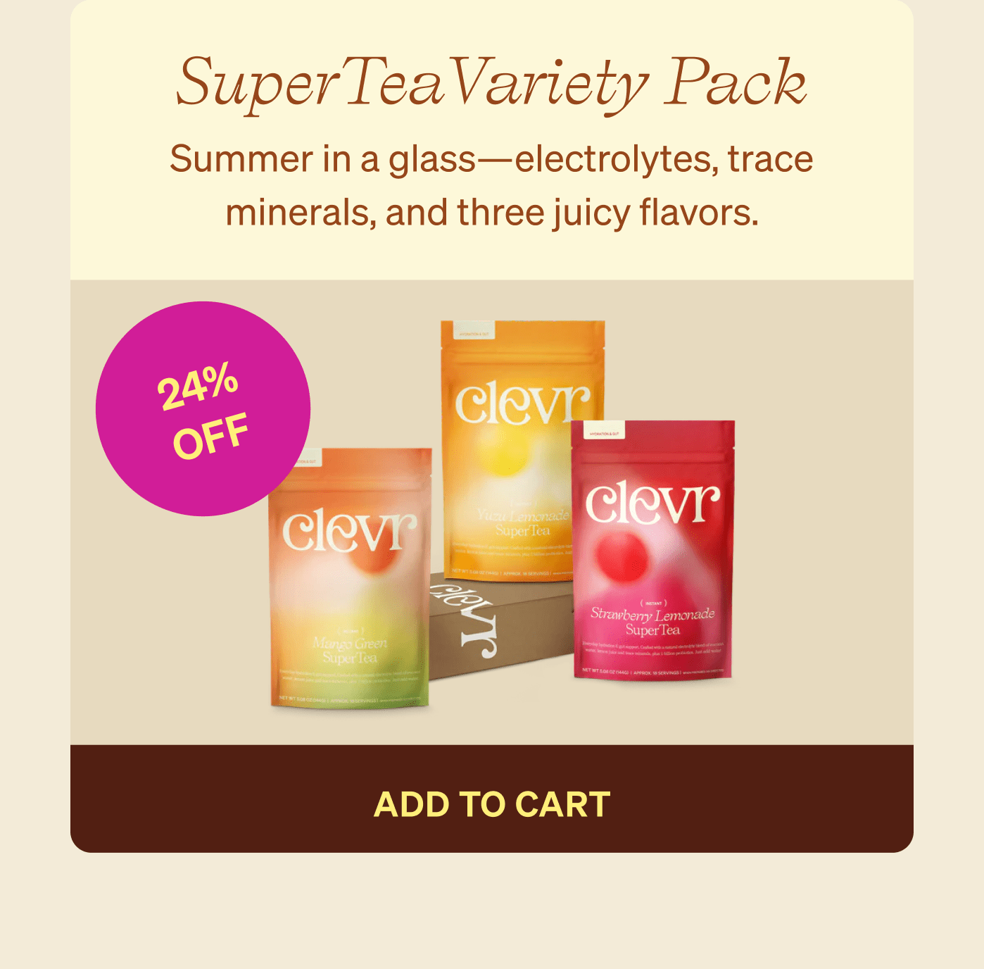 SuperTeaVariety Pack Summer in a glass—electrolytes, trace minerals, and three juicy flavors. 24% OFF add to cart