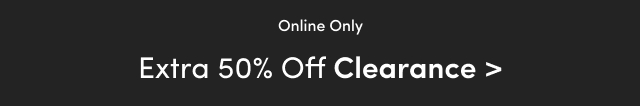 Online Only | Extra 50% Off Clearance >