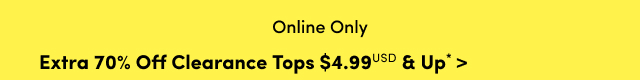 Online Only | Extra 70% Off Clearance Tops $4.99USD & Up* >