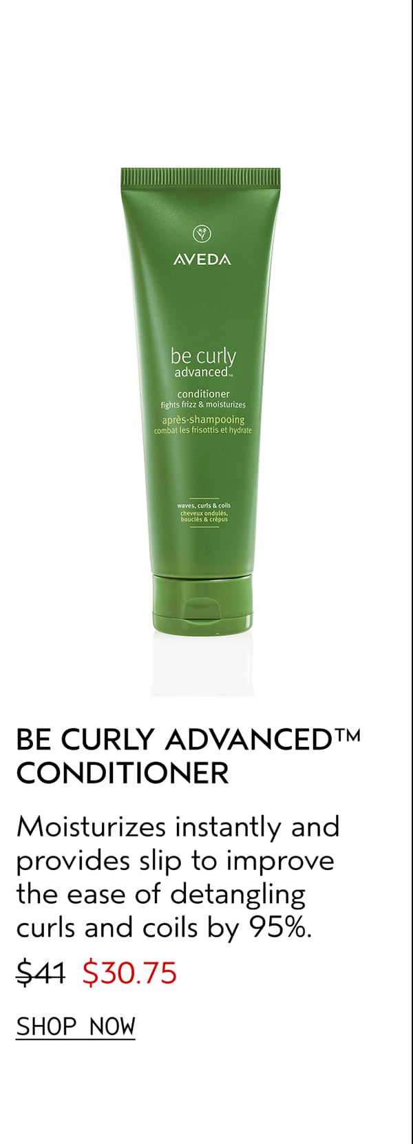 BE CURLY ADVANCED™ CONDITIONER | Moisturizes instantly and provides slip to improve the ease of detangling curls and coils by 95%. | $30.75 | SHOP NOW