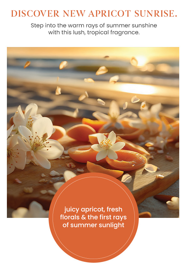 Discover new apricot sunrise. Text describes juicy apricot, fresh florals and summer sunlight. Apricots and flowers on a wooden surface.