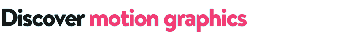 Text that says 'Discover motion graphics'