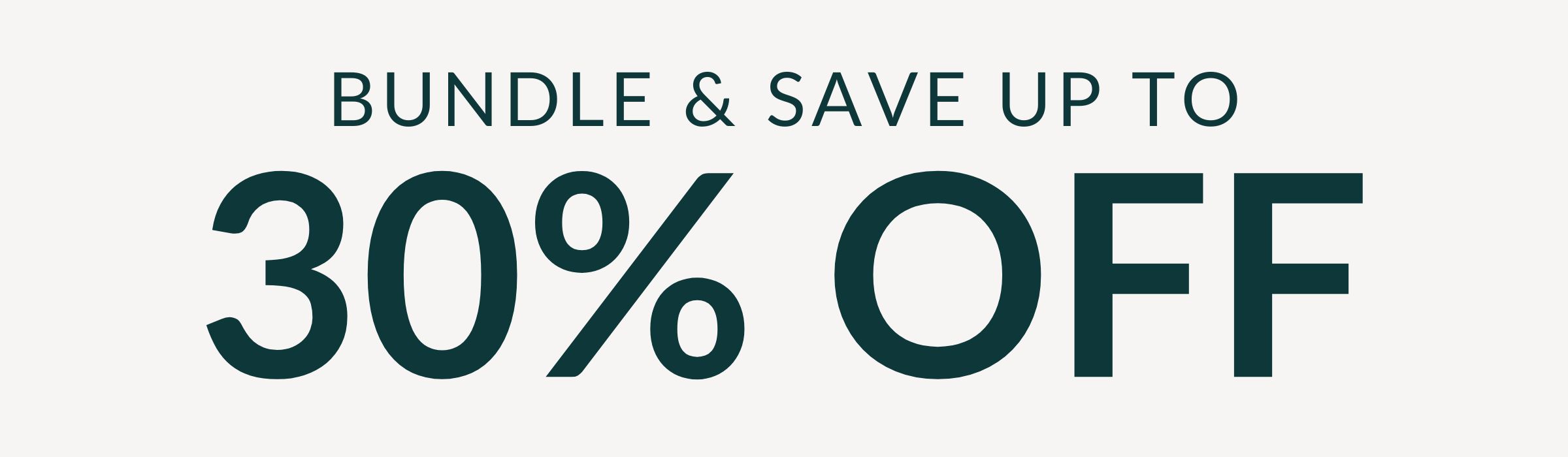 BUNDLE & SAVE UP TO 30% OFF