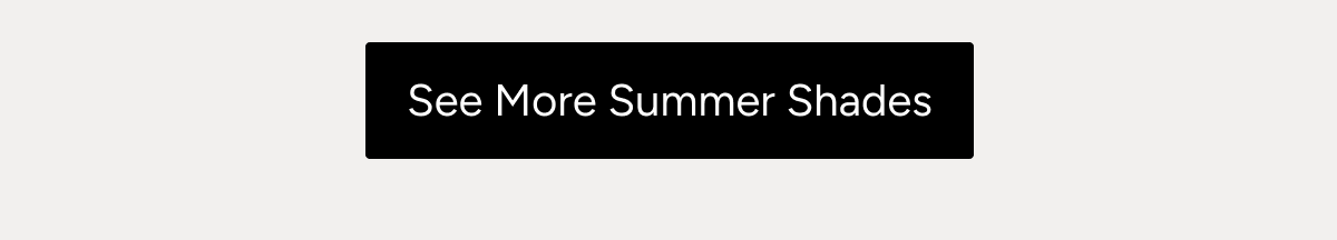 See More Summer Shades 