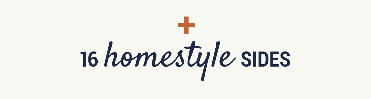 + 16 Homestyle Sides