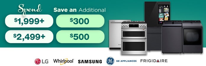 Spend $1,999+ save an additional $300 or spend $2,499+ save an additional $500