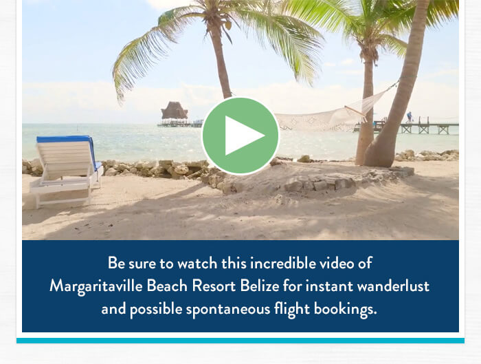 Be sure to watch this incredible video of Margaritaville Beach Resort Belize for instant wanderlust and possible spontaneous flight bookings.