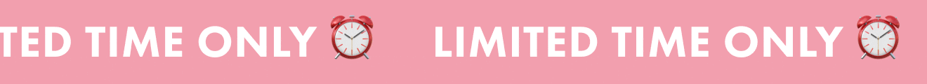 Limited time only.