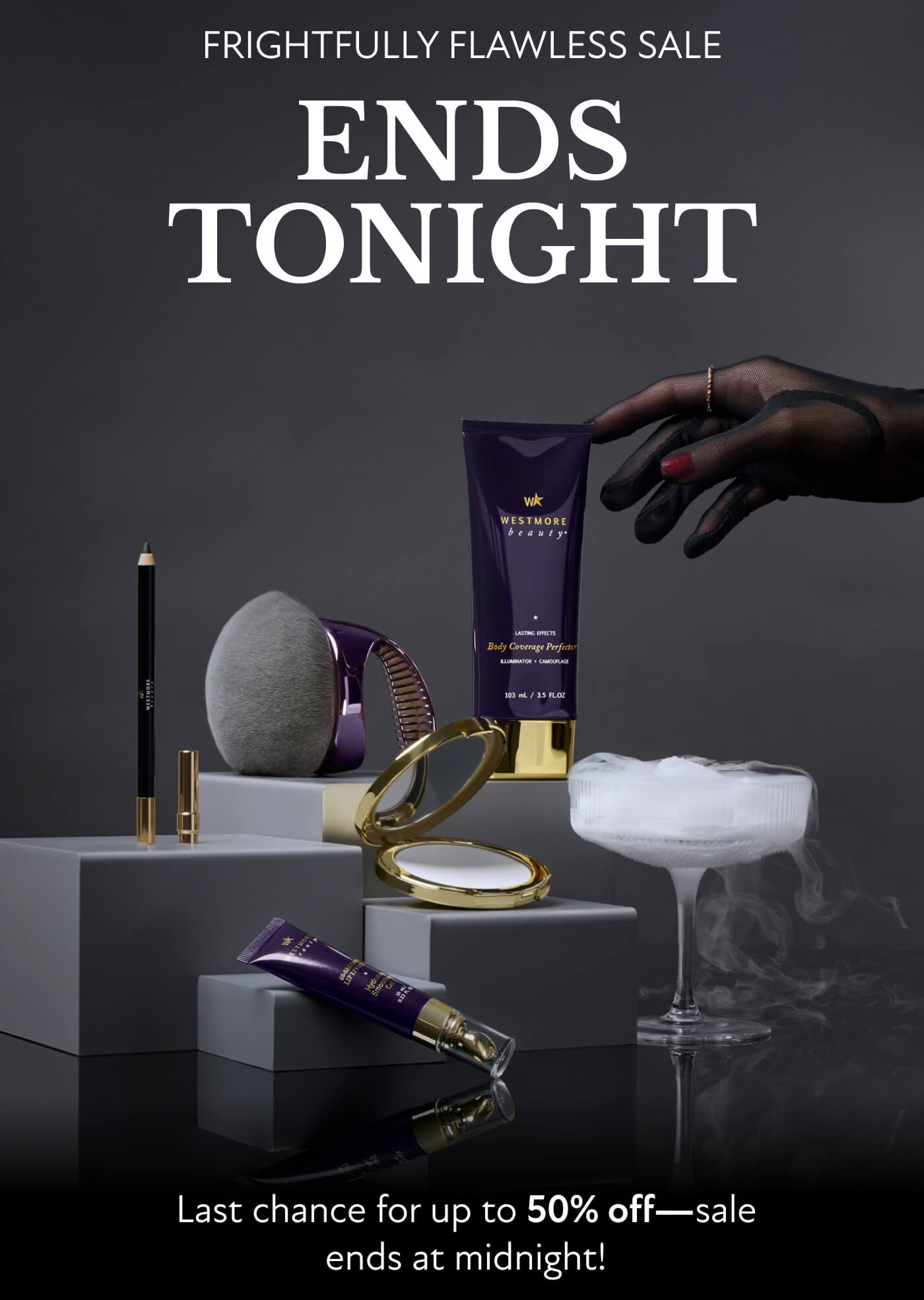 FRIGHTFULLY FLAWLESS SALE ENDS TONIGHT  Last chance for up to 50% off—sale ends at midnight!