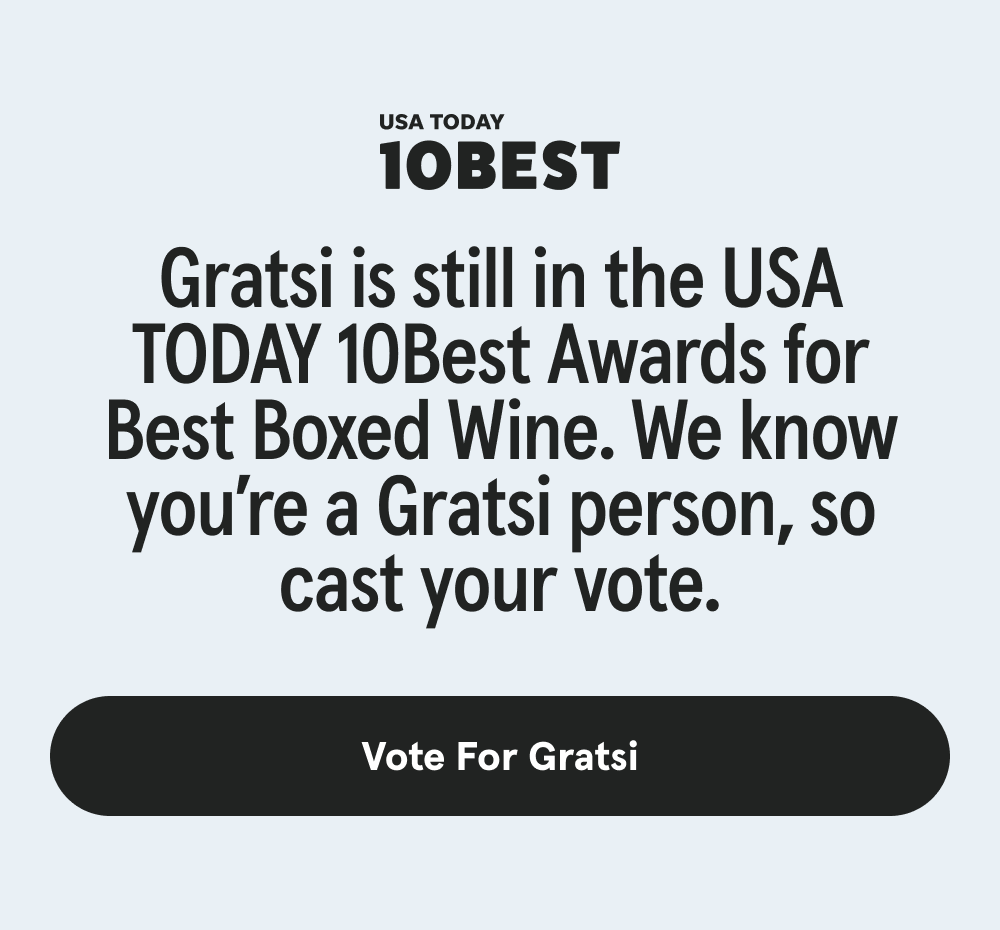 Gratsi is still in the USA TODAY 10Best Awards for Best Boxed Wine. We know you’re a Gratsi person, so cast your vote. [VOTE FOR GRATSI]