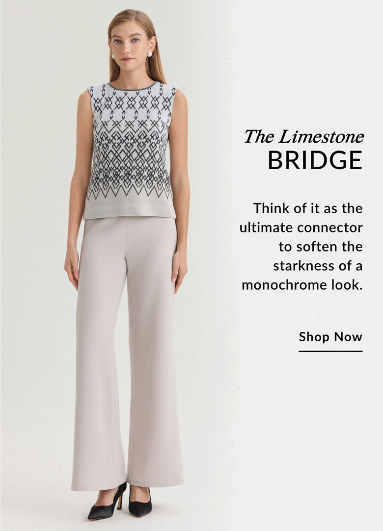 The Limestone BRIDGE - Think of it as the ultimate connector to soften the starkness of a monochrome look. SHOP NOW >>