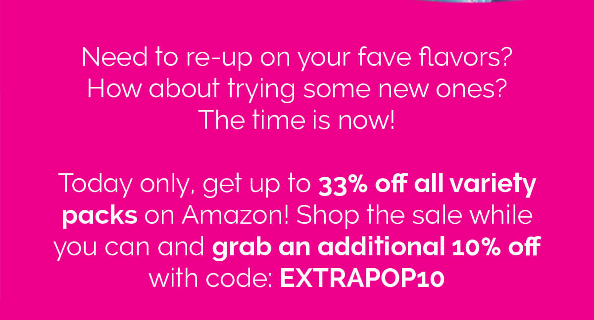 Need to re-up on your fave flavors? How about trying some new ones? The time is now! Today only, get up to 33% off all variety packs on Amazon! Shop the sale while you can and grab an additional 10% off with code: EXTRAPOP10