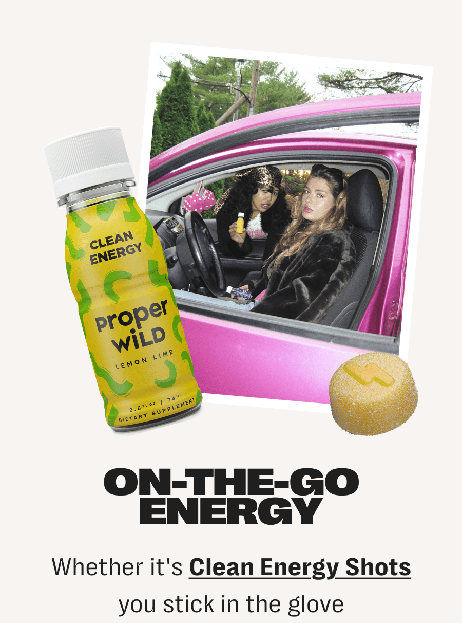 on-the-go energy - whether it's clean energy shots you stick in the glove